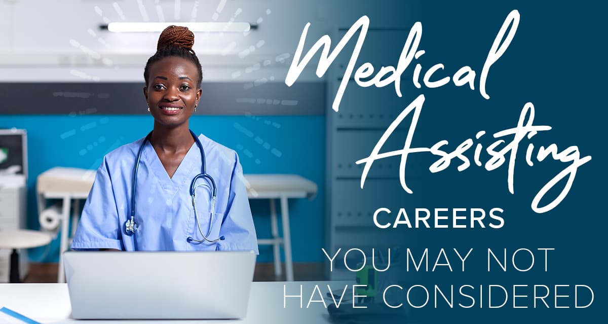 Medical Assisting careers you may not have considered