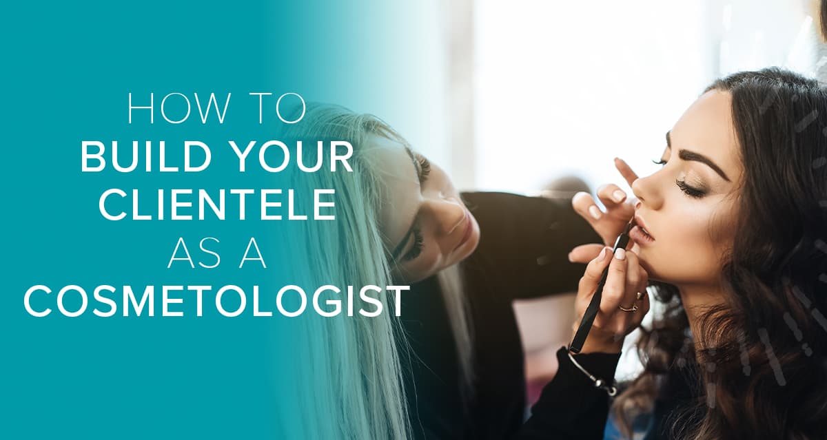 how to build your clientele as a cosmetologist